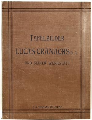 Tafelbilder Lucas Cranachs d. Ä. und seiner Werkstatt. Herausgegeben von Eduard Flechsig.