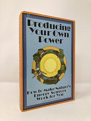 Immagine del venditore per Producing Your Own Power: How to Make Nature's Energy Sources Work for You venduto da Southampton Books