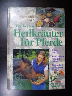 Seller image for Die besten Heilkruter fr Pferde. Kruter von A-Z, Krankheiten natrlich heilen, Gesundheit und Fitness frdern. Extra: Aromatherapie for sale by Buchfink Das fahrende Antiquariat