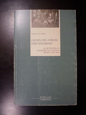 Seller image for Gegen den Strom der Finsternis. Als Betreuerin in Schweizer Flchtlingsheimen 1942-1945 for sale by Buchfink Das fahrende Antiquariat