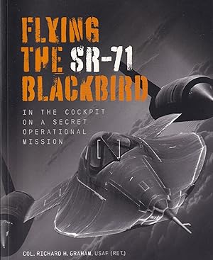 Flying the SR-71 Blackbird: In the Cockpit on a Secret Operational Mission