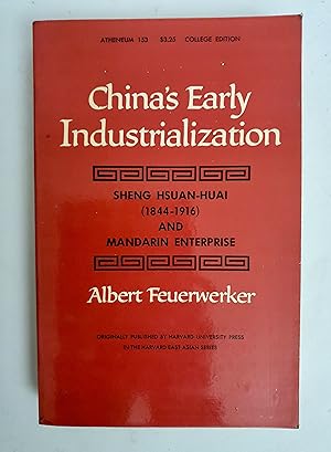 China's Early Industrialization: Sheng Hsuan-Huai (1844-1916) And Mandarin Enterprise.