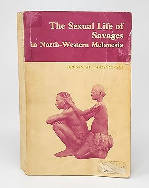 Imagen del vendedor de The Sexual Lives of Savages in North-Western Melanesia: An Ethnographic Account of Courtship, Marriage, and Family Life Among the Natives of the Trobriand Islands, British New Guinea a la venta por Underground Books, ABAA