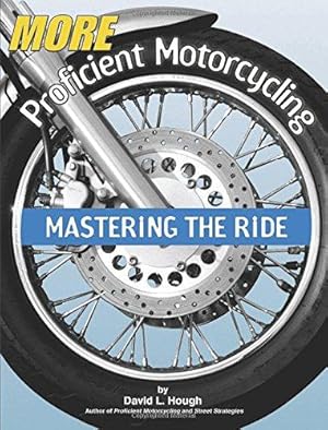 Bild des Verkufers fr More Proficient Motorcycling: Mastering the Ride zum Verkauf von WeBuyBooks