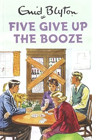 Five Give Up The Booze : Enid Blyton For Grown Ups :