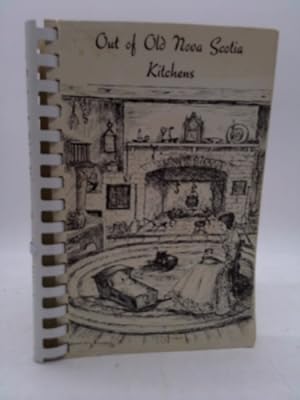 Imagen del vendedor de Out of Old Nova Scotia Kitchens - A Collection of Traditional Recipes of Nova Scotia and the Story of the People who Cooked Them a la venta por ThriftBooksVintage