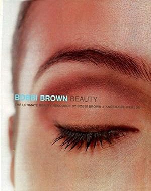 Bild des Verkufers fr Bobbi Brown Beauty: The Ultimate Beauty Resource zum Verkauf von WeBuyBooks