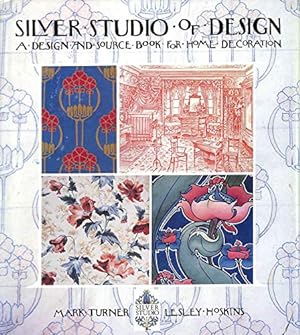 Bild des Verkufers fr The Silver Studio of Design: Victorian; Edwardian; Art Nouveau; Art Deco:A Design And Source Book For Home Decoration zum Verkauf von WeBuyBooks