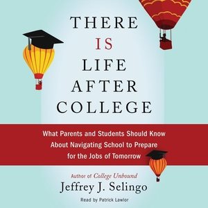 Imagen del vendedor de There Is Life After College : What Parents and Students Should Know About Navigating School to Prepare for the Jobs of Tomorrow a la venta por GreatBookPrices