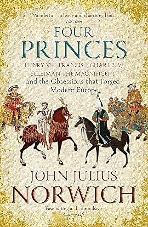 Immagine del venditore per Four Princes: Henry VIII, Francis I, Charles V, Suleiman the Magnificent and the Obsessions that Forged Modern Europe venduto da WeBuyBooks