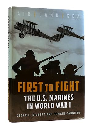 FIRST TO FIGHT The U. S. Marines in World War I.