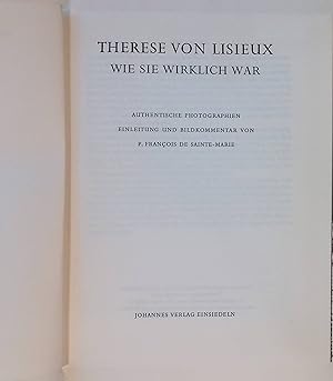 Seller image for Therese von Lisieux, wie sie wirklich war : Authentische Photographien. for sale by books4less (Versandantiquariat Petra Gros GmbH & Co. KG)