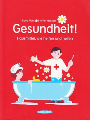 Gesundheit! : Hausmittel, die helfen und heilen.