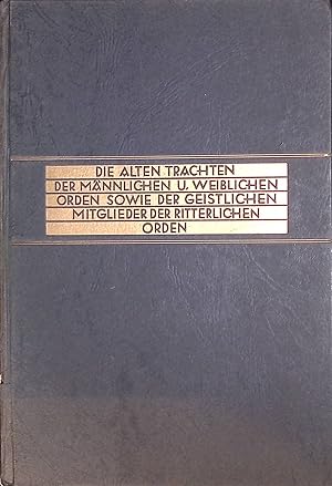 Bild des Verkufers fr Die alten Trachten der mnnlichen und weiblichen Orden sowie der geistlichen Mitglieder der ritterlichen Orden. zum Verkauf von books4less (Versandantiquariat Petra Gros GmbH & Co. KG)