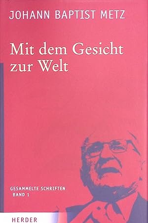 Imagen del vendedor de Mit dem Gesicht zur Welt. Metz, Johann Baptist: Gesammelte Schriften, Band 1 a la venta por books4less (Versandantiquariat Petra Gros GmbH & Co. KG)