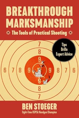 Immagine del venditore per Breakthrough Marksmanship : The Tools of Practical Shooting venduto da GreatBookPrices