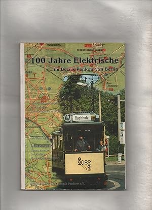 Seller image for 100 Jahre Elektrische im Bezirk Pankow von Berlin - erarbeitet durch den Arbeitskreis Nahverkehrsgeschichte. for sale by Kunsthandlung Rainer Kirchner