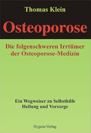Osteoporose. Die folgenschweren Irrtümer der Osteoporose-Medizin. Ein Wegweiser zu Selbsthilfe, H...