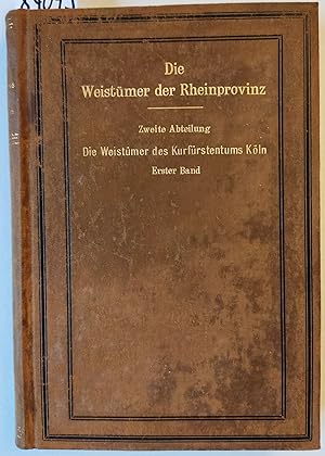 Die Weistümer der Rheinprovinz. Zweite Abteilung: Die Weistümer des Kurfürstentums Köln. Erster B...
