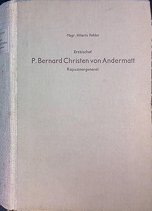 Bild des Verkufers fr General und Erzbischof P. Bernard Christen von Andermatt, 1837-1909, und die Erneuerung des Kapuzinerordens. zum Verkauf von books4less (Versandantiquariat Petra Gros GmbH & Co. KG)