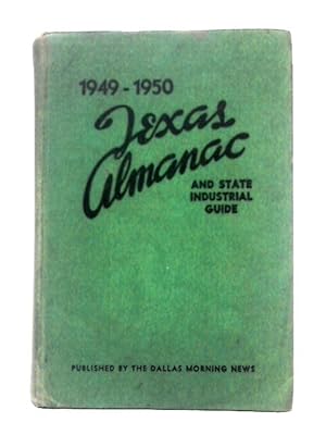 Seller image for 1949 - 1950 Texas Almanac and State Industrial Guide. The Encyclopedia of Texas: A Reference Book on the Resources, Industries, Commerce, History, Government, Population and Other Subjects Relating to for sale by World of Rare Books