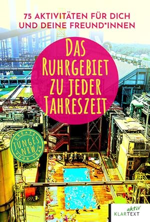 Seller image for Das Ruhrgebiet zu jeder Jahreszeit. 75 Aktivitten fr dich und deine Freund*innen. for sale by A43 Kulturgut