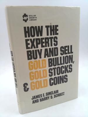 Bild des Verkufers fr How the Experts Buy and Sell Gold Bullion, Gold Stocks, & Gold Coins (Dollar Growth Library) zum Verkauf von ThriftBooksVintage