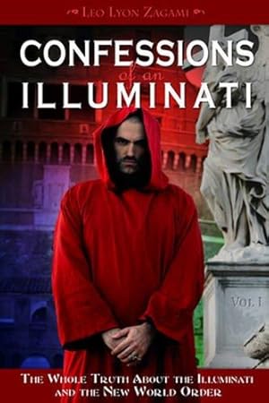 Bild des Verkufers fr Confessions of an Illuminati, Volume I: The Whole Truth About the Illuminati and the New World Order: 1 zum Verkauf von WeBuyBooks