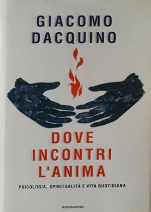 Imagen del vendedor de Dove incontri l'anima. Psicologia, spiritualit e vita quotidiana. a la venta por FIRENZELIBRI SRL