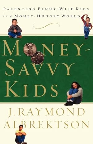 Image du vendeur pour Money-Savvy Kids : Parenting Penny-Wise Kids in a Money-Hungry World mis en vente par AHA-BUCH GmbH