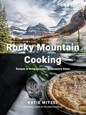 Immagine del venditore per Rocky Mountain Cooking: Recipes to Bring Canada's Backcountry Home: A Cookbook venduto da BuchWeltWeit Ludwig Meier e.K.