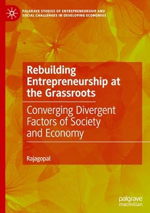 Bild des Verkufers fr Rebuilding Entrepreneurship at the Grassroots : Converging Divergent Factors of Society and Economy zum Verkauf von AHA-BUCH GmbH