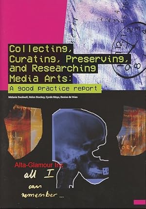 Seller image for COLLECTING, CURATING, PRESERVING, AND RESEARCHING MEDIA ARTS: A GOOD PRACTICE REPORT for sale by Alta-Glamour Inc.