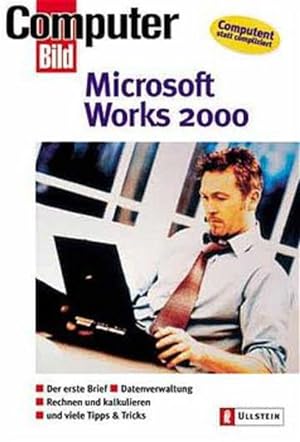 Seller image for Microsoft Works 2000 : [der erste Brief, rechnen und kalkulieren, Datenverwaltung und viele Tipps & Tricks]. Prinz & Willeke / Ullstein ; 41150; Computer-Bild for sale by NEPO UG