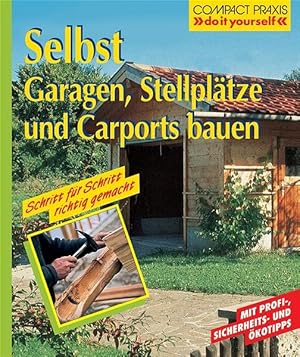 Seller image for Selbst Garagen, Stellpltze und Carports bauen. Klaus Fisch. [Red.: Anne Kaspar] / Compact Praxis "do it yourself" for sale by NEPO UG