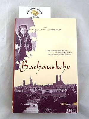 Bild des Verkufers fr Bachauskehr Eine Zeitreise ins Mnchen der Jahre 1850 - 1914 Die Aufzeichnungen der Maria Walser Die Aufzeichnungen der Maria Walser. zum Verkauf von Chiemgauer Internet Antiquariat GbR