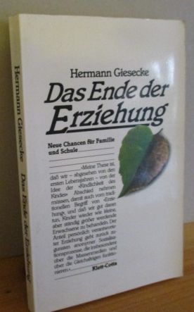 Das Ende der Erziehung. Neue Chancen für Familie und Schule.