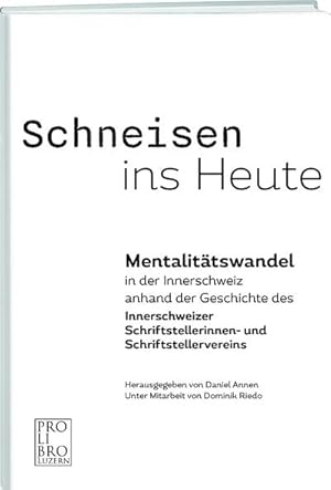 Bild des Verkufers fr Schneisen ins Heute : Mentalittswandel in der Innerschweiz anhand der Geschichte des Innerschweizer Schriftstellerinnen- und Schriftstellervereins zum Verkauf von AHA-BUCH GmbH