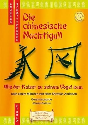 Bild des Verkufers fr Die chinesische Nachtigall - Musical-Gesamtausgabe : Wie der Kaiser zu seinem Vogel kam - Musical fr Kinder von 8 - 12 nach einem Mrchen von Hans Christian Andersen zum Verkauf von AHA-BUCH GmbH