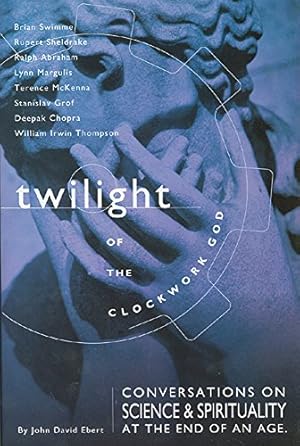 Seller image for Twilight Of The Clockwork God: Conversations On Science And Spirituality At The End Of An Age for sale by Collectors' Bookstore