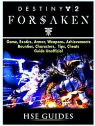 Seller image for Destiny 2 Forsaken, Game, Exotics, Raids, Supers, Armor Sets, Achievements, Weapons, Classes, Guide Unofficial for sale by Collectors' Bookstore