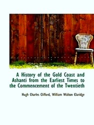 Seller image for A History of the Gold Coast and Ashanti From the Earliest Times to the Commencement of the Twentieth, Volume II of II for sale by Collectors' Bookstore