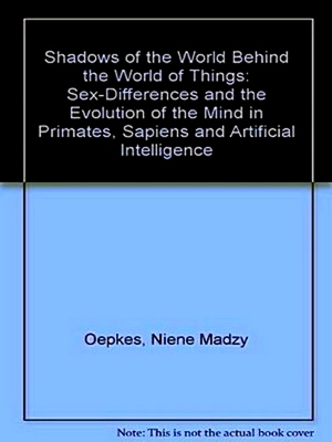 Immagine del venditore per Shadows of the World Behind the World of Things: Sex-Differences and the Evolution of the Mind in Primates, Sapiens and Artificial Intelligence venduto da Collectors' Bookstore