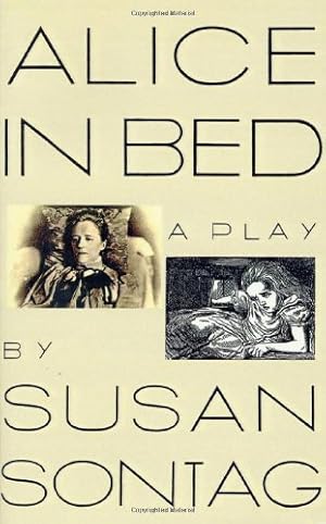 Immagine del venditore per Alice In Bed: A Play In Eight Scenes - Rare Fine Copy Of The First Hardcover Edition/First Printing: Signed And Inscribed By Susan Sontag - Only Signed Copy Online venduto da Collectors' Bookstore