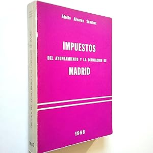 Image du vendeur pour Impuestos del Ayuntamiento y la Diputacin de Madrid mis en vente par MAUTALOS LIBRERA