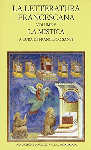 La letteratura francescana. Volume V. La mistica. Angela da Foligno e Raimondo Lullo