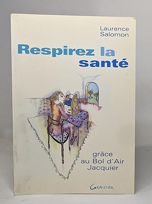 Seller image for Respirez la sant.: Grce au Bol d'Air Jacquier for sale by crealivres
