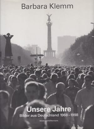 Barbara Klemm. Unsere Jahre - Bilder aus Deutschland 1968 - 1998 : [Ausstellung "Barbara Klemm. U...