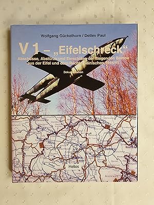 Bild des Verkufers fr V 1 "Eifelschreck": Abschsse, Abstrze und Einschlge der fliegenden Bombe aus der Eifel und dem Rechtsrheinischen 1944/45 zum Verkauf von avelibro OHG