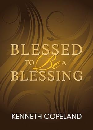 Imagen del vendedor de Blessed To Be A Blessing: Understanding True, Biblical Prosperity a la venta por WeBuyBooks